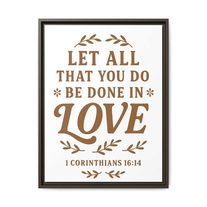 "Let All That You Do Be Done in Love" - Framed Canvas