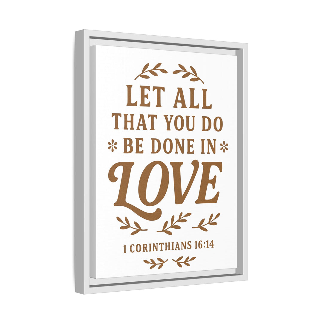 "Let All That You Do Be Done in Love" - Framed Canvas