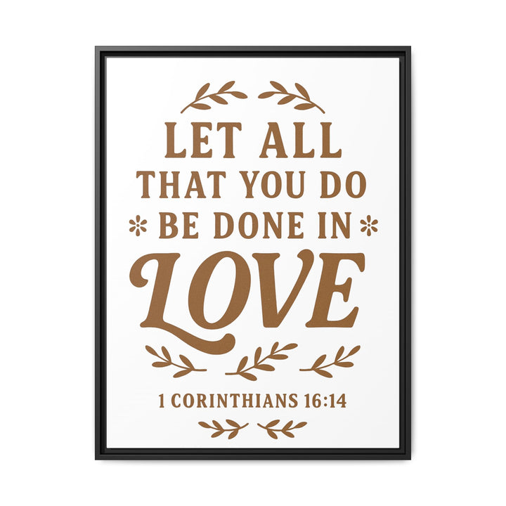 "Let All That You Do Be Done in Love" - Framed Canvas