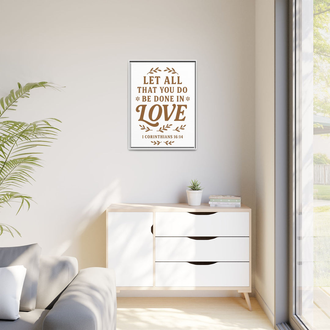 "Let All That You Do Be Done in Love" - Framed Canvas