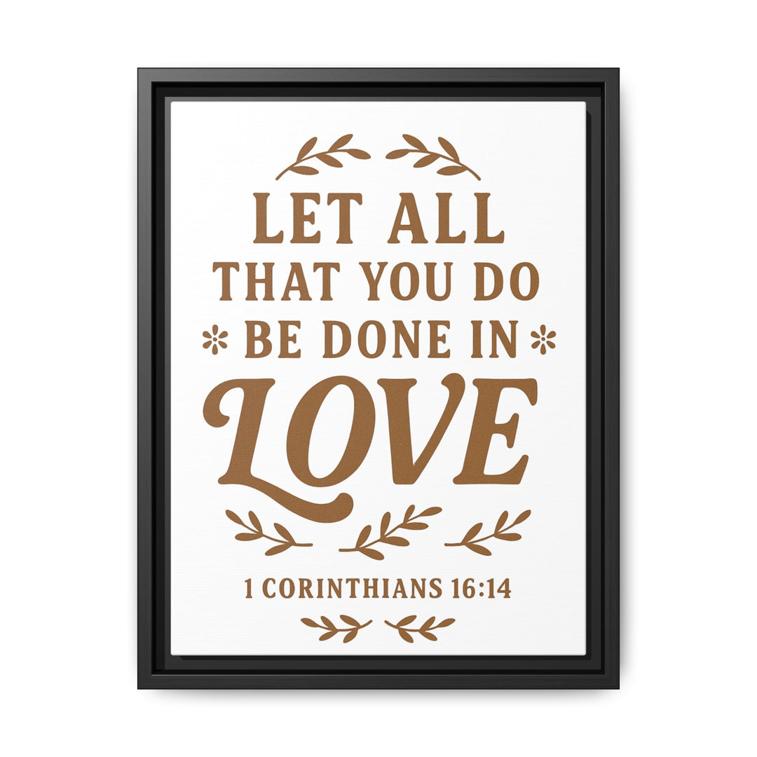 "Let All That You Do Be Done in Love" - Framed Canvas