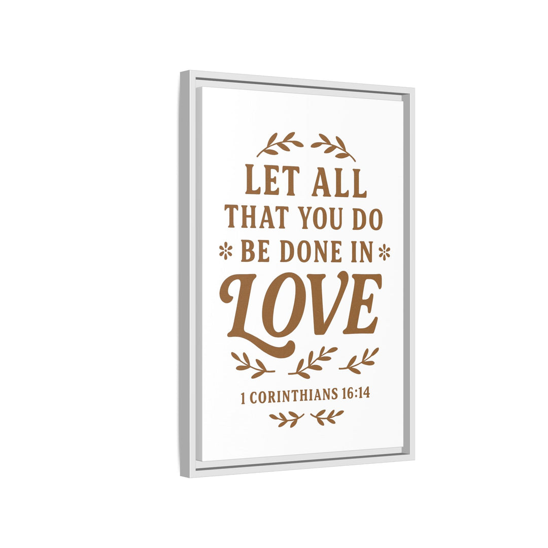 "Let All That You Do Be Done in Love" - Framed Canvas