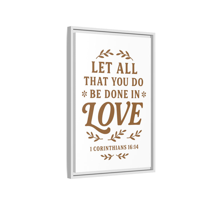 "Let All That You Do Be Done in Love" - Framed Canvas