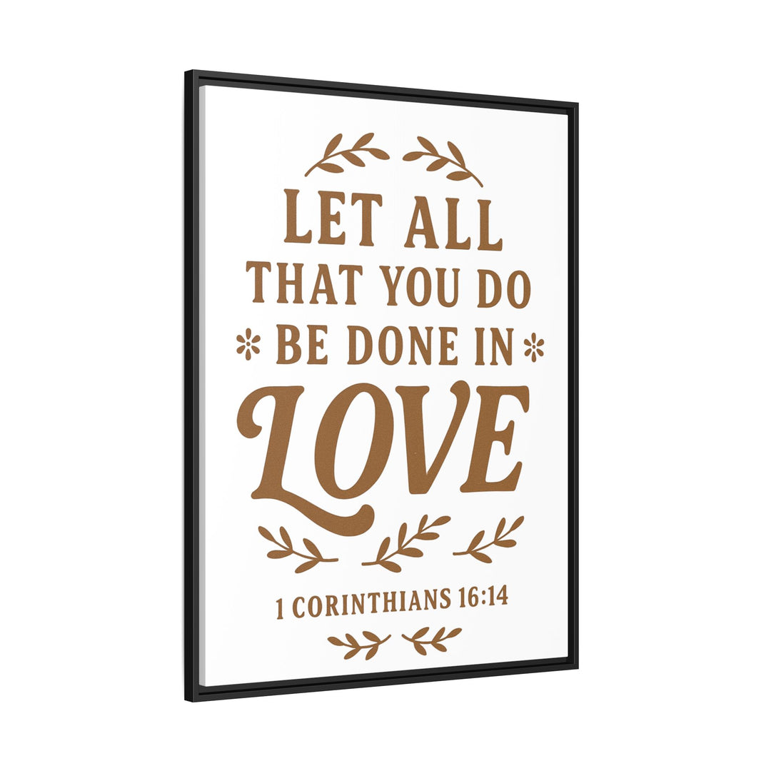 "Let All That You Do Be Done in Love" - Framed Canvas