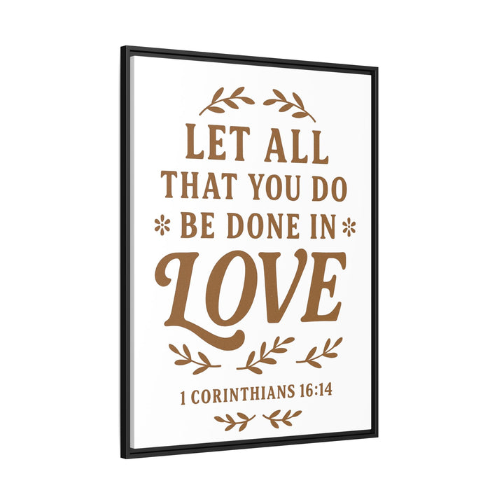"Let All That You Do Be Done in Love" - Framed Canvas