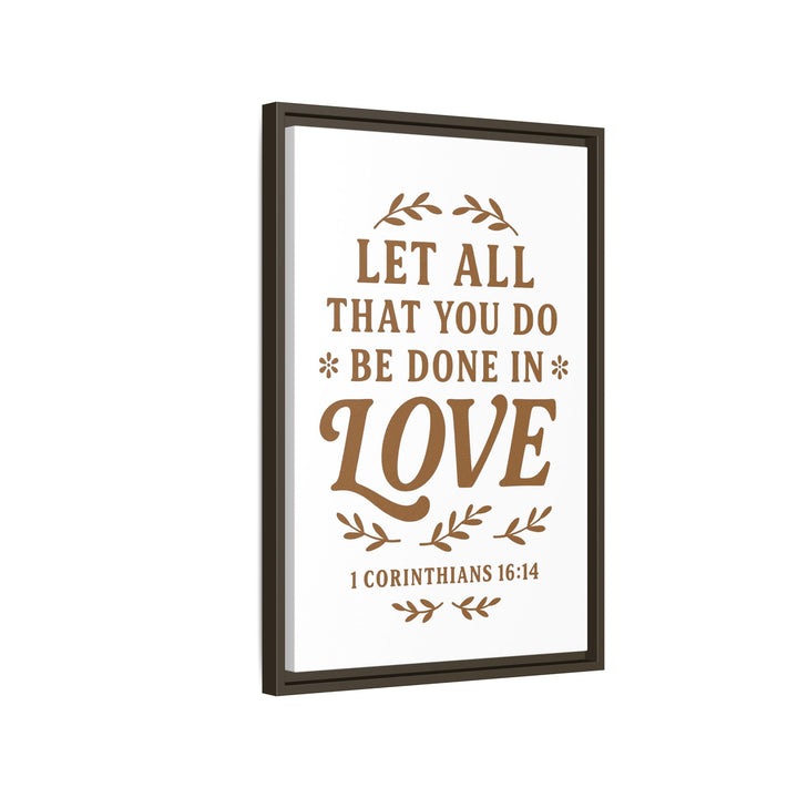 "Let All That You Do Be Done in Love" - Framed Canvas