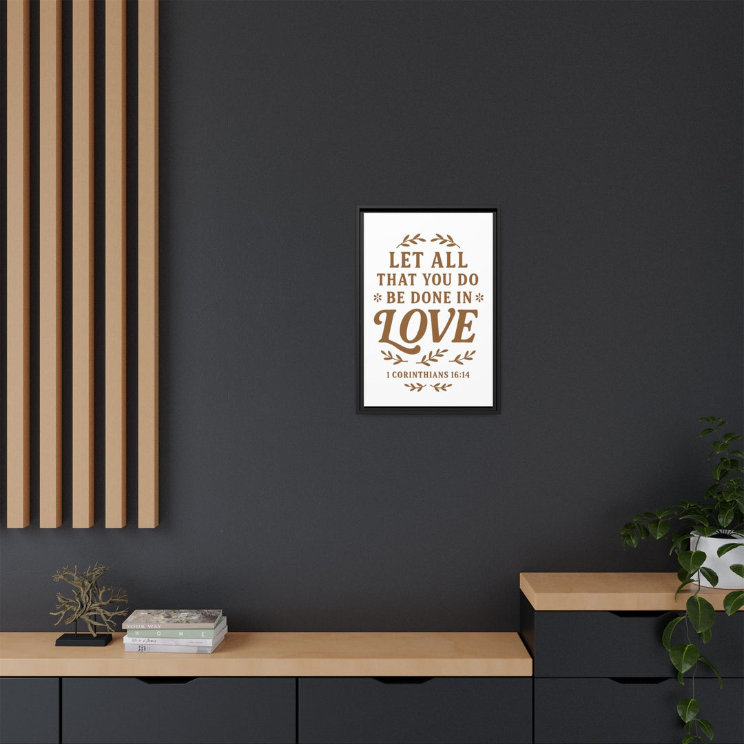 "Let All That You Do Be Done in Love" - Framed Canvas
