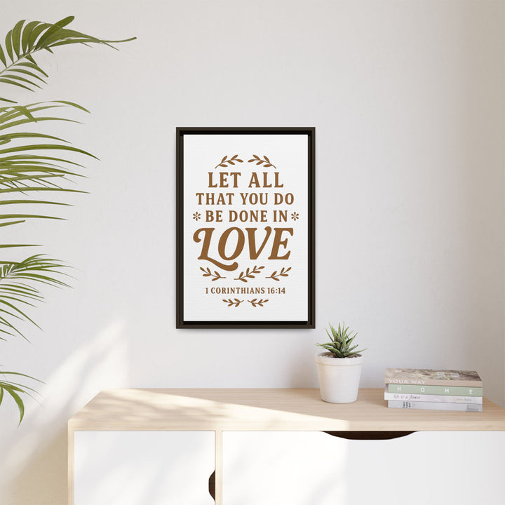 "Let All That You Do Be Done in Love" - Framed Canvas