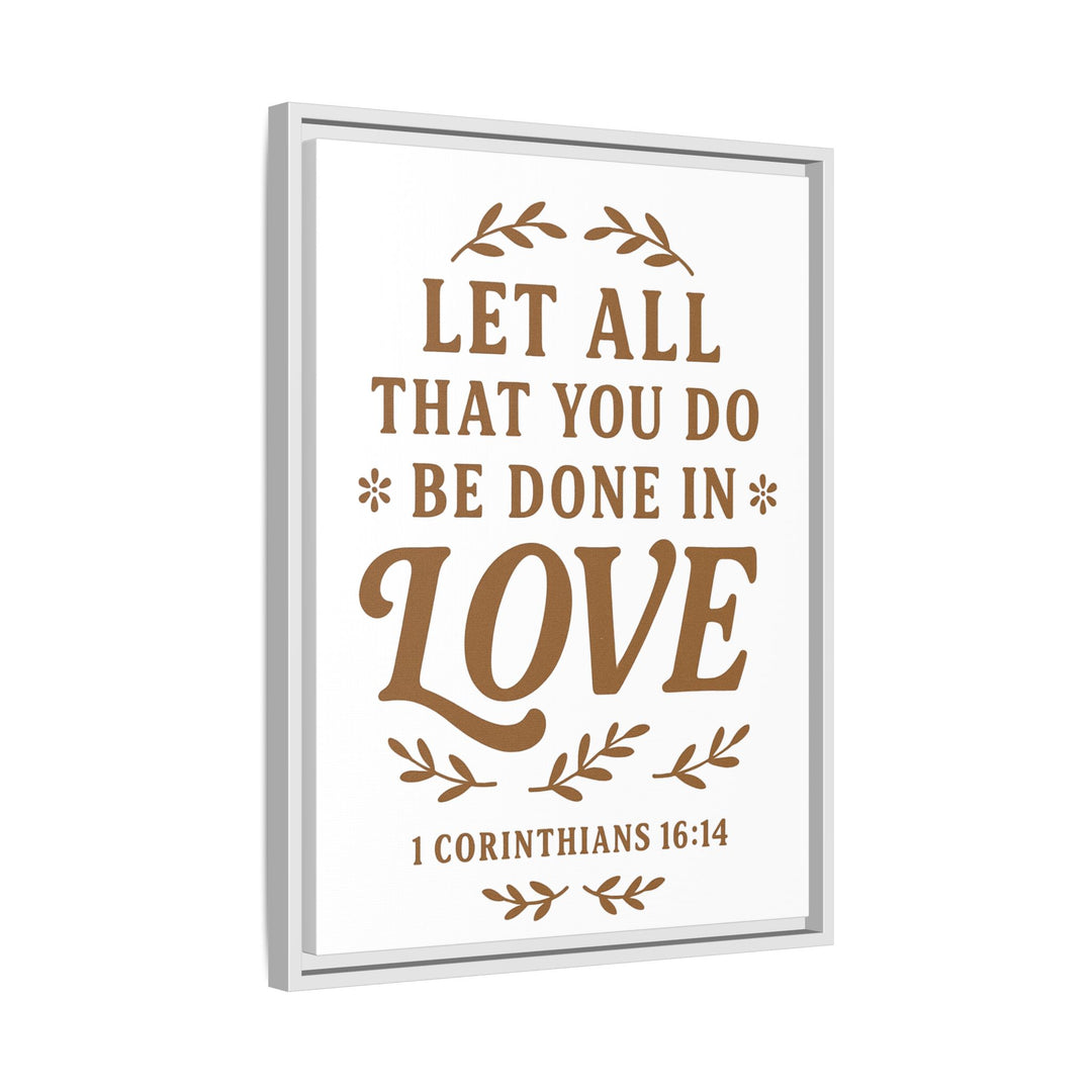 "Let All That You Do Be Done in Love" - Framed Canvas