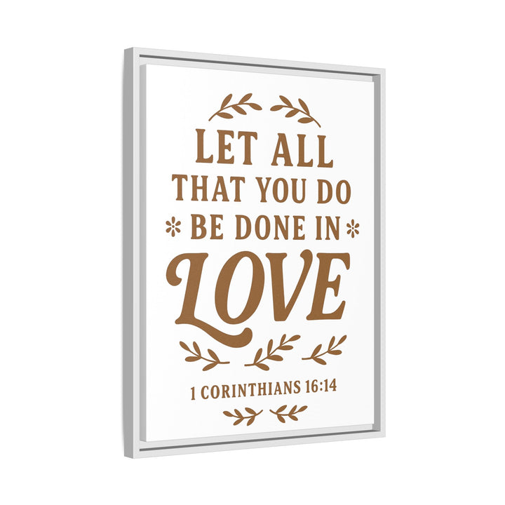 "Let All That You Do Be Done in Love" - Framed Canvas
