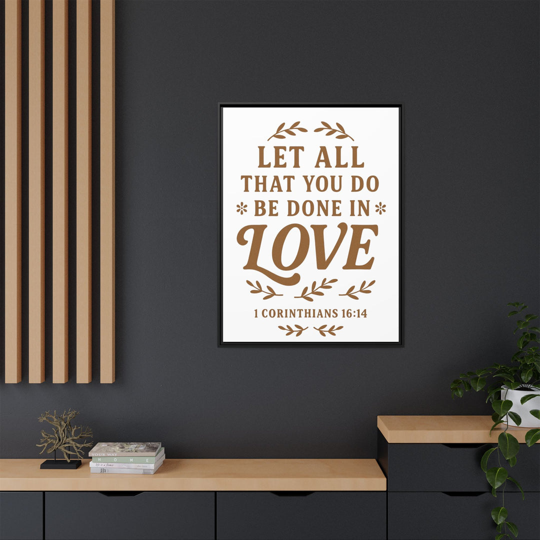 "Let All That You Do Be Done in Love" - Framed Canvas
