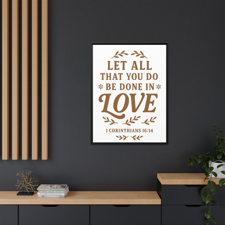 "Let All That You Do Be Done in Love" - Framed Canvas