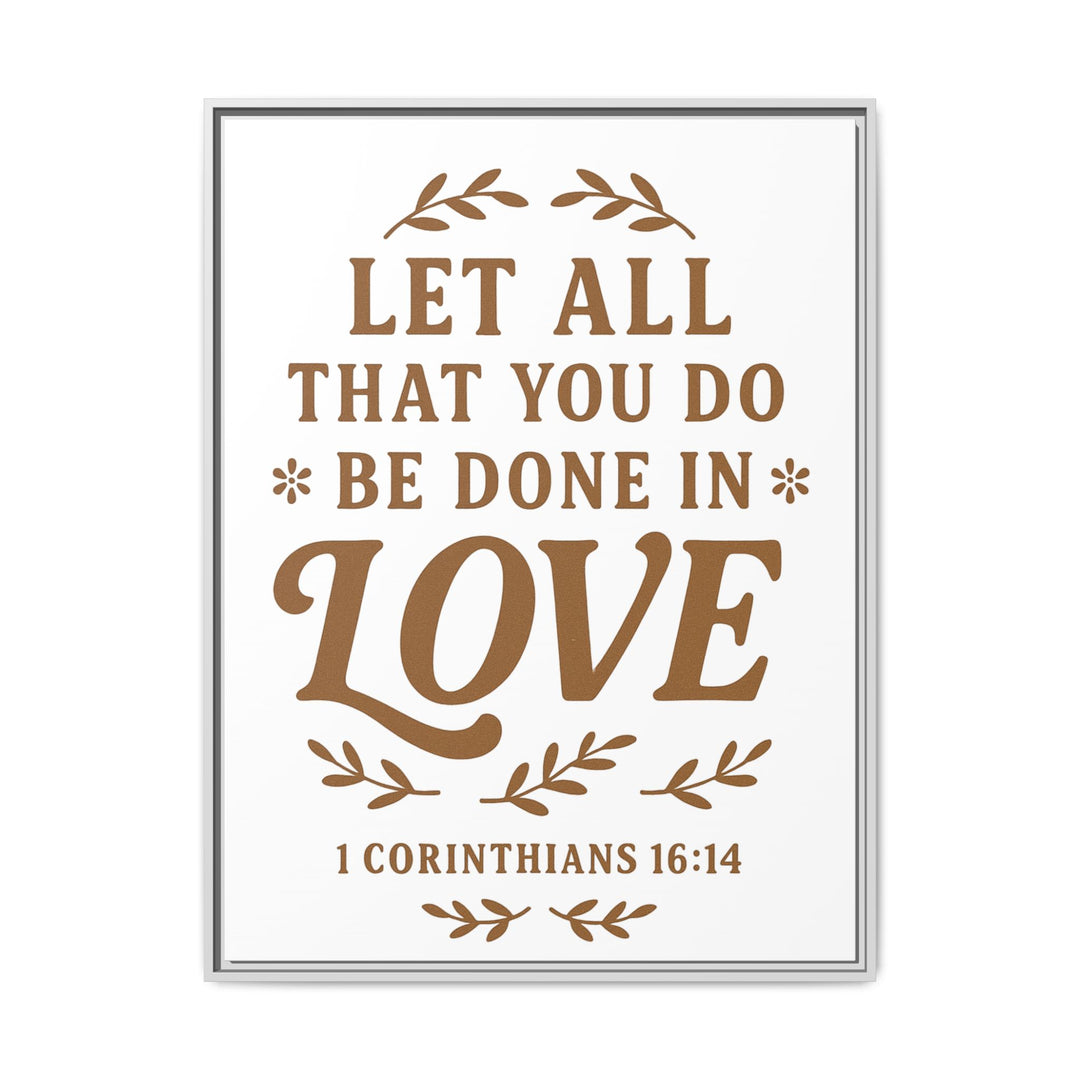 "Let All That You Do Be Done in Love" - Framed Canvas
