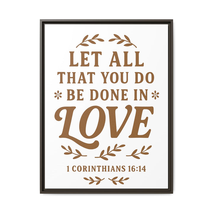 "Let All That You Do Be Done in Love" - Framed Canvas