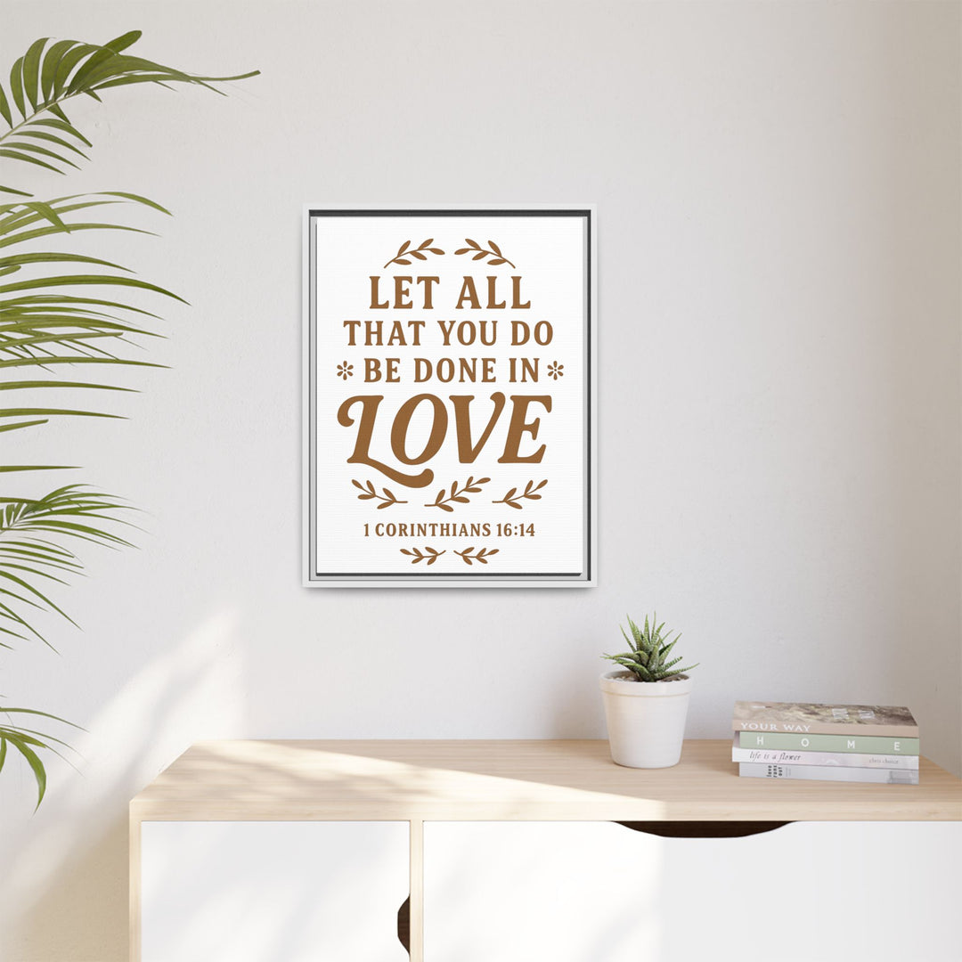 "Let All That You Do Be Done in Love" - Framed Canvas