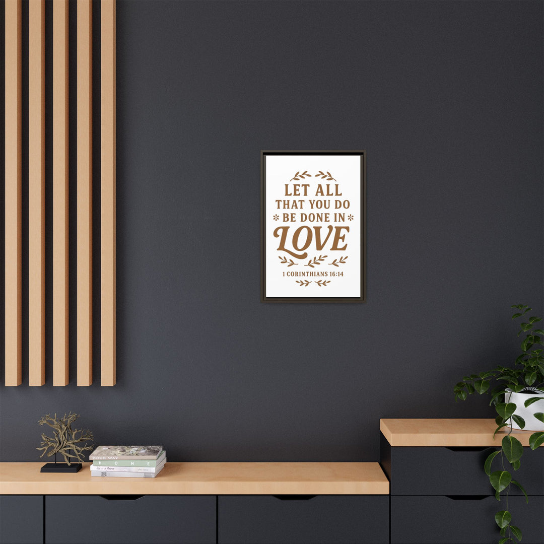 "Let All That You Do Be Done in Love" - Framed Canvas