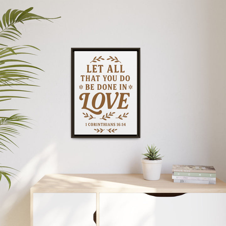 "Let All That You Do Be Done in Love" - Framed Canvas