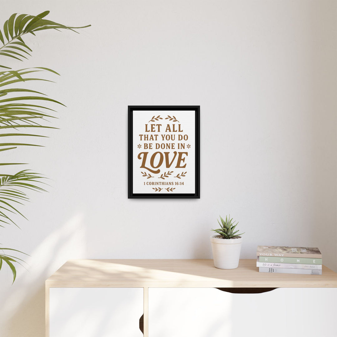 "Let All That You Do Be Done in Love" - Framed Canvas