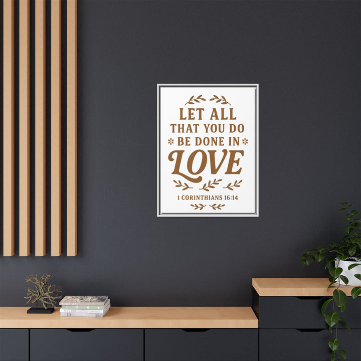 "Let All That You Do Be Done in Love" - Framed Canvas