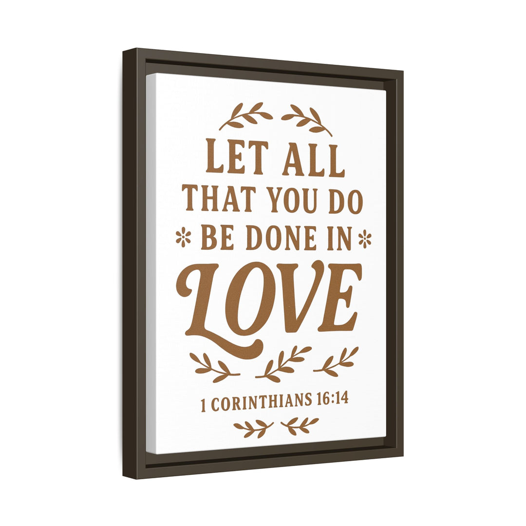 "Let All That You Do Be Done in Love" - Framed Canvas