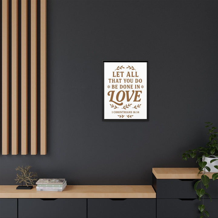 "Let All That You Do Be Done in Love" - Framed Canvas