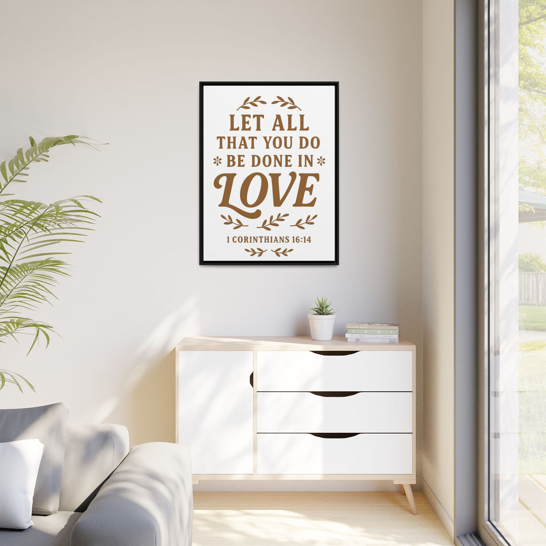 "Let All That You Do Be Done in Love" - Framed Canvas