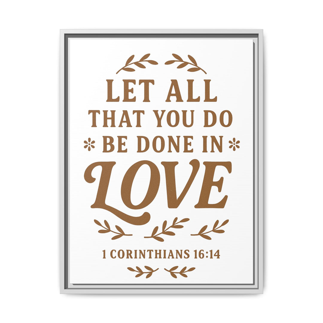 "Let All That You Do Be Done in Love" - Framed Canvas