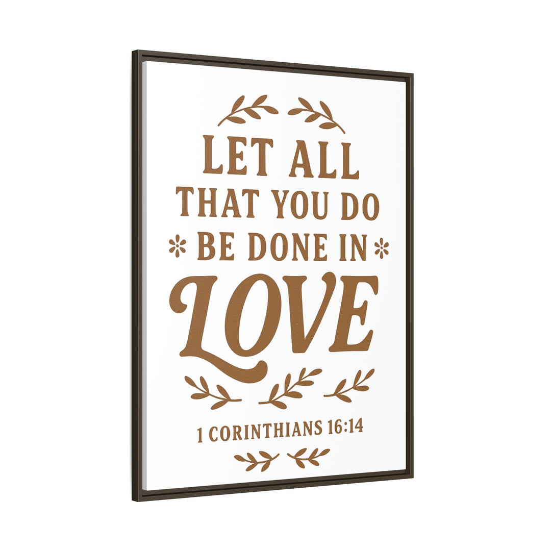 "Let All That You Do Be Done in Love" - Framed Canvas