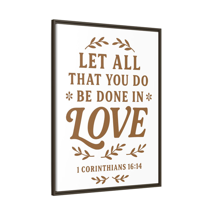 "Let All That You Do Be Done in Love" - Framed Canvas