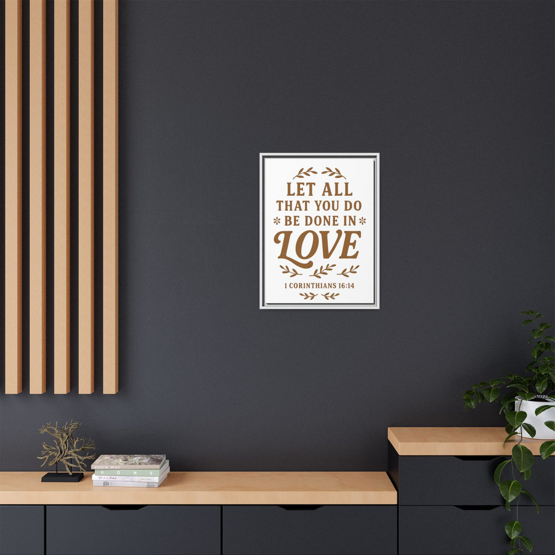 "Let All That You Do Be Done in Love" - Framed Canvas