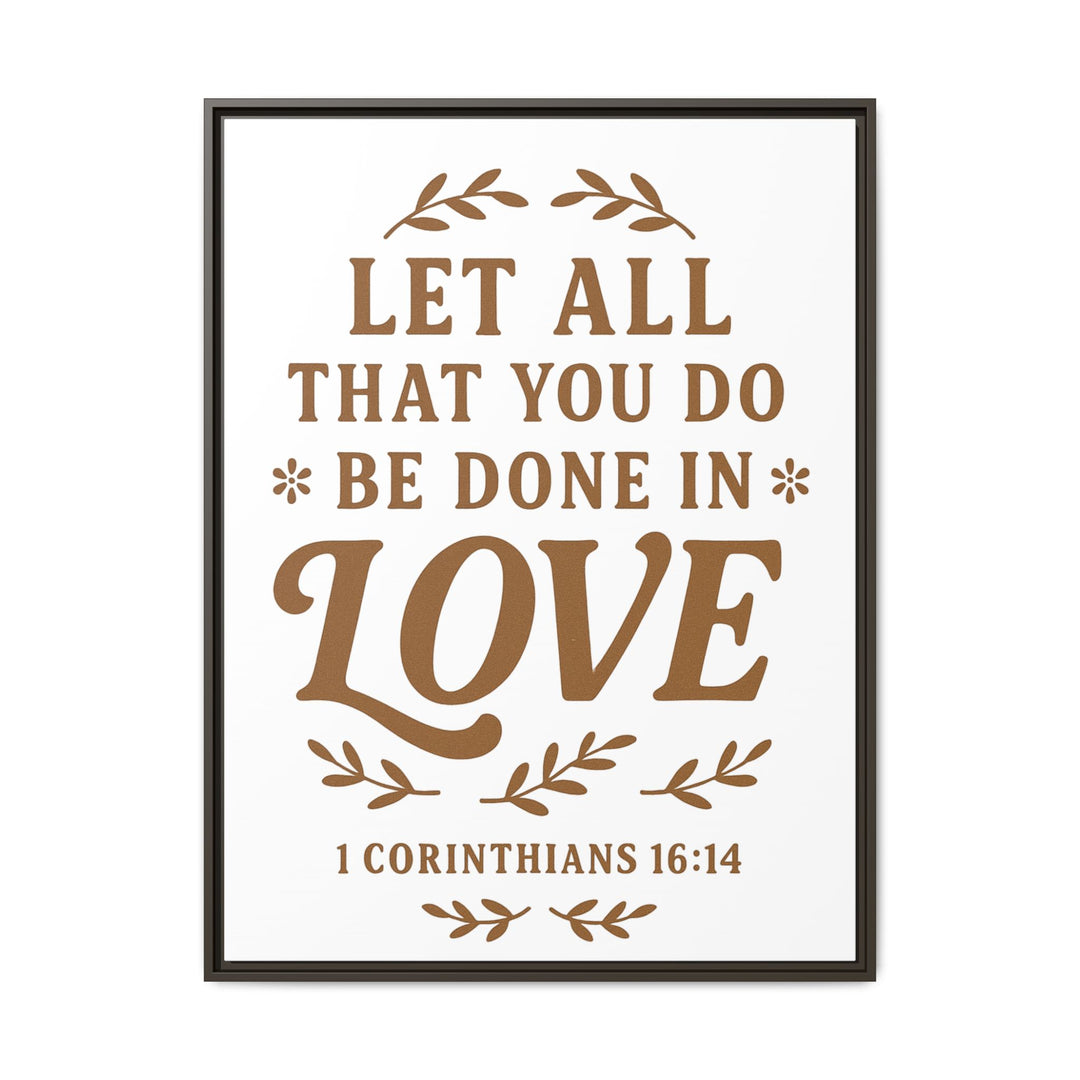 "Let All That You Do Be Done in Love" - Framed Canvas