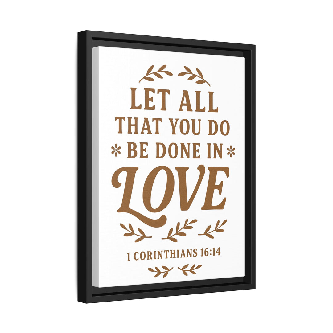 "Let All That You Do Be Done in Love" - Framed Canvas