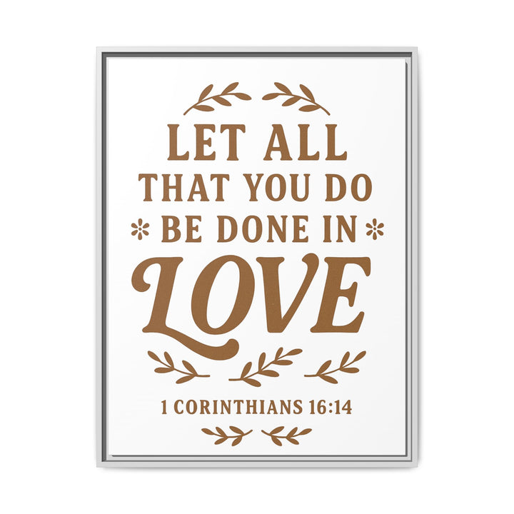 "Let All That You Do Be Done in Love" - Framed Canvas