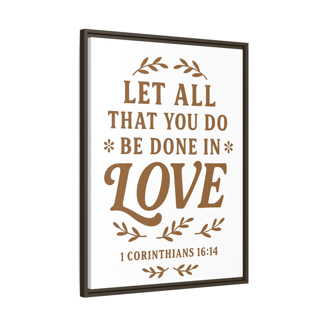 "Let All That You Do Be Done in Love" - Framed Canvas
