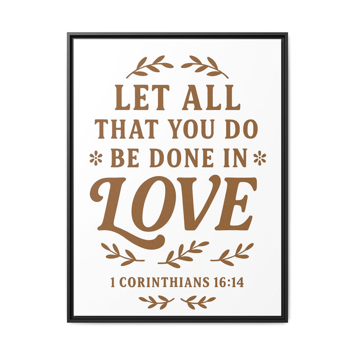 "Let All That You Do Be Done in Love" - Framed Canvas