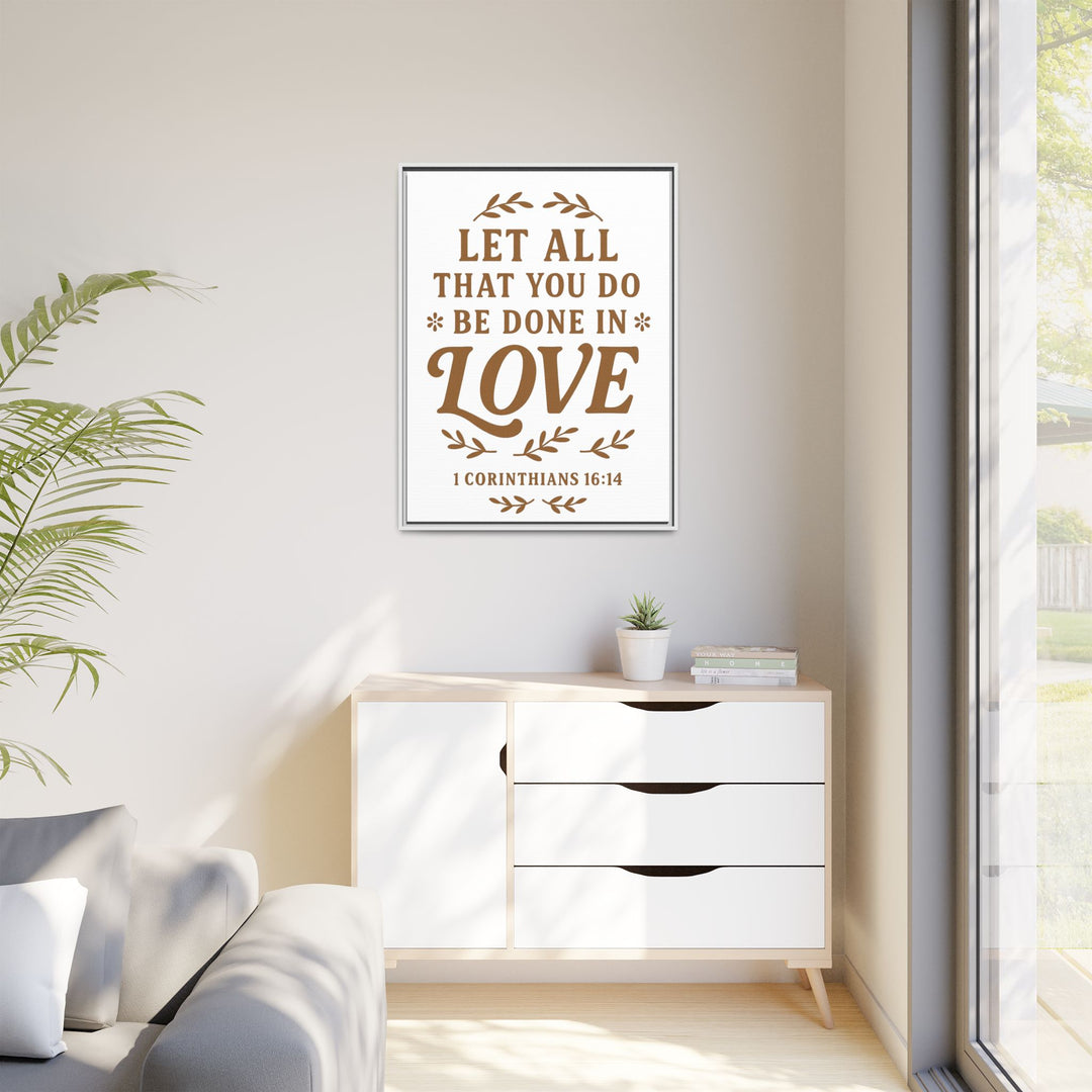 "Let All That You Do Be Done in Love" - Framed Canvas