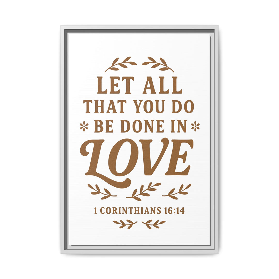 "Let All That You Do Be Done in Love" - Framed Canvas
