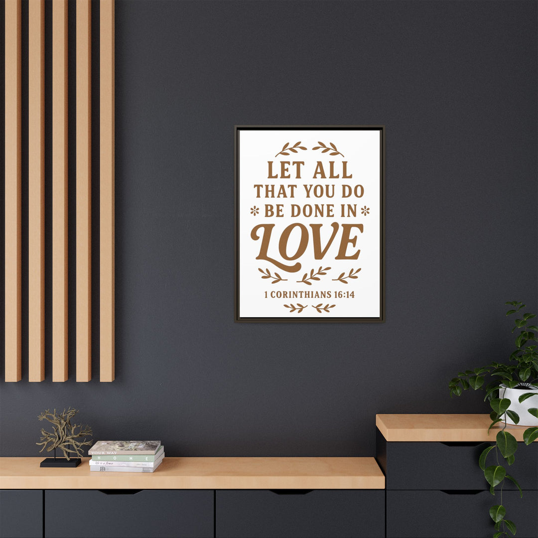 "Let All That You Do Be Done in Love" - Framed Canvas
