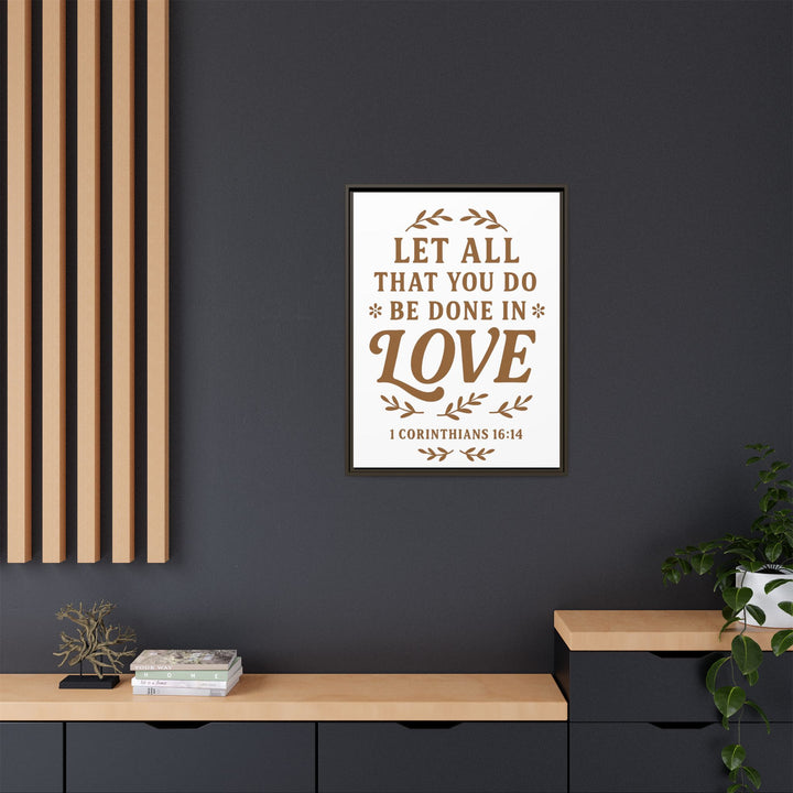 "Let All That You Do Be Done in Love" - Framed Canvas