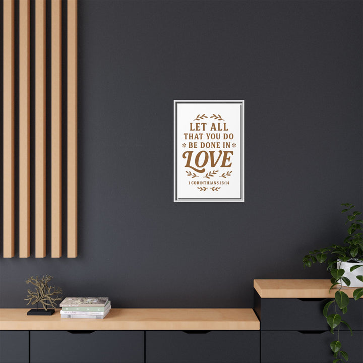 "Let All That You Do Be Done in Love" - Framed Canvas