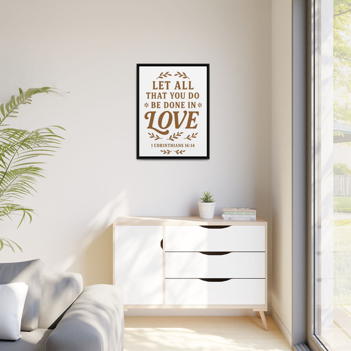 "Let All That You Do Be Done in Love" - Framed Canvas