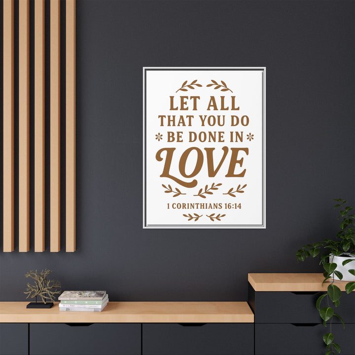 "Let All That You Do Be Done in Love" - Framed Canvas