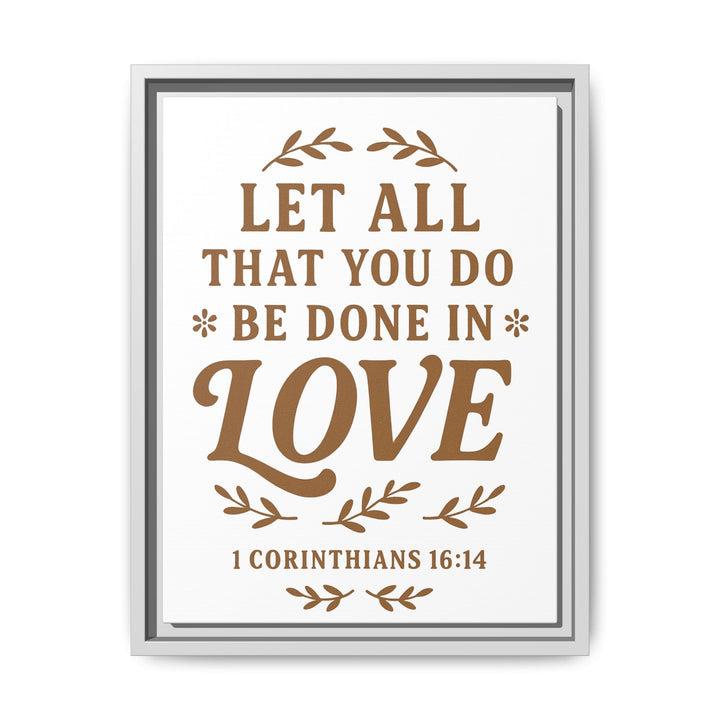 "Let All That You Do Be Done in Love" - Framed Canvas