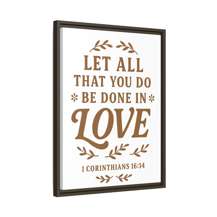 "Let All That You Do Be Done in Love" - Framed Canvas