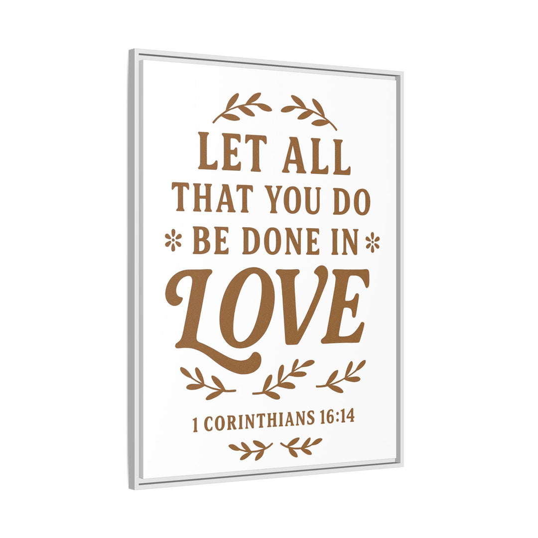 "Let All That You Do Be Done in Love" - Framed Canvas