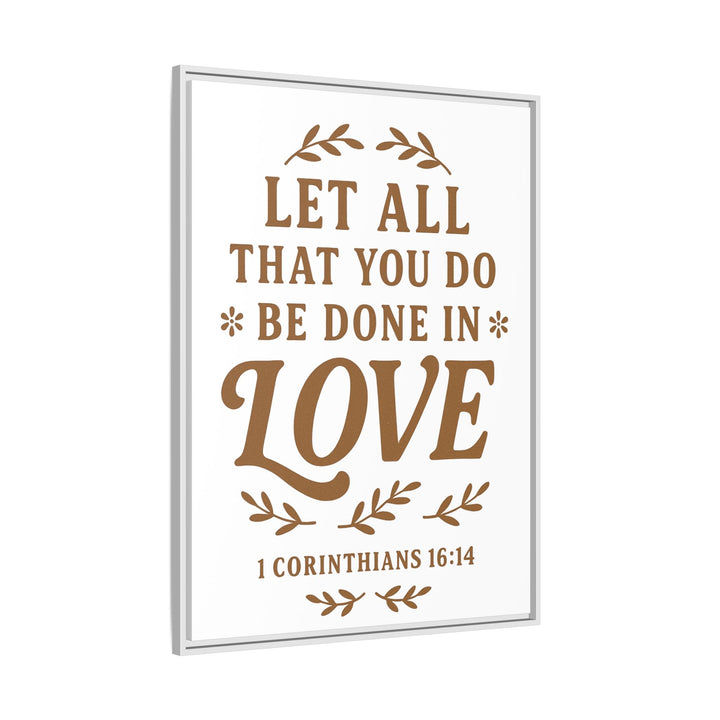 "Let All That You Do Be Done in Love" - Framed Canvas