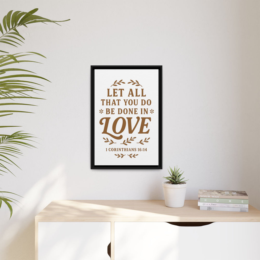 "Let All That You Do Be Done in Love" - Framed Canvas
