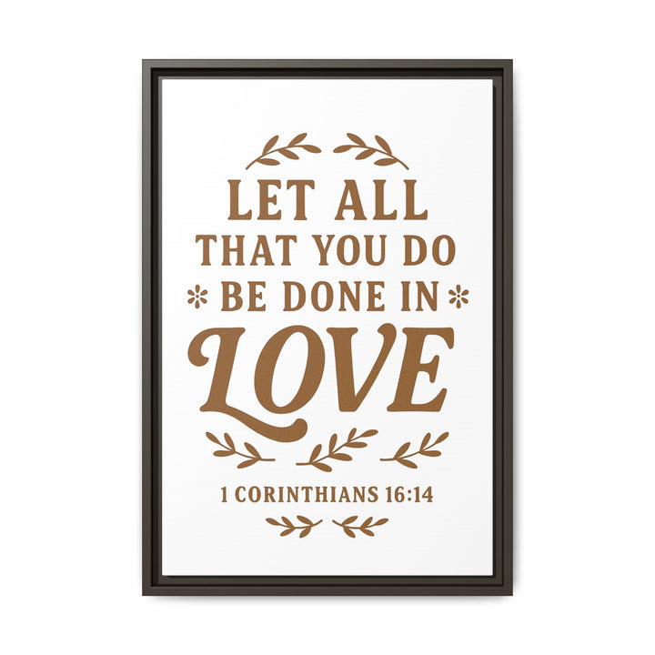 "Let All That You Do Be Done in Love" - Framed Canvas