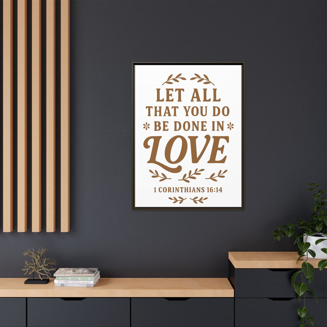 "Let All That You Do Be Done in Love" - Framed Canvas