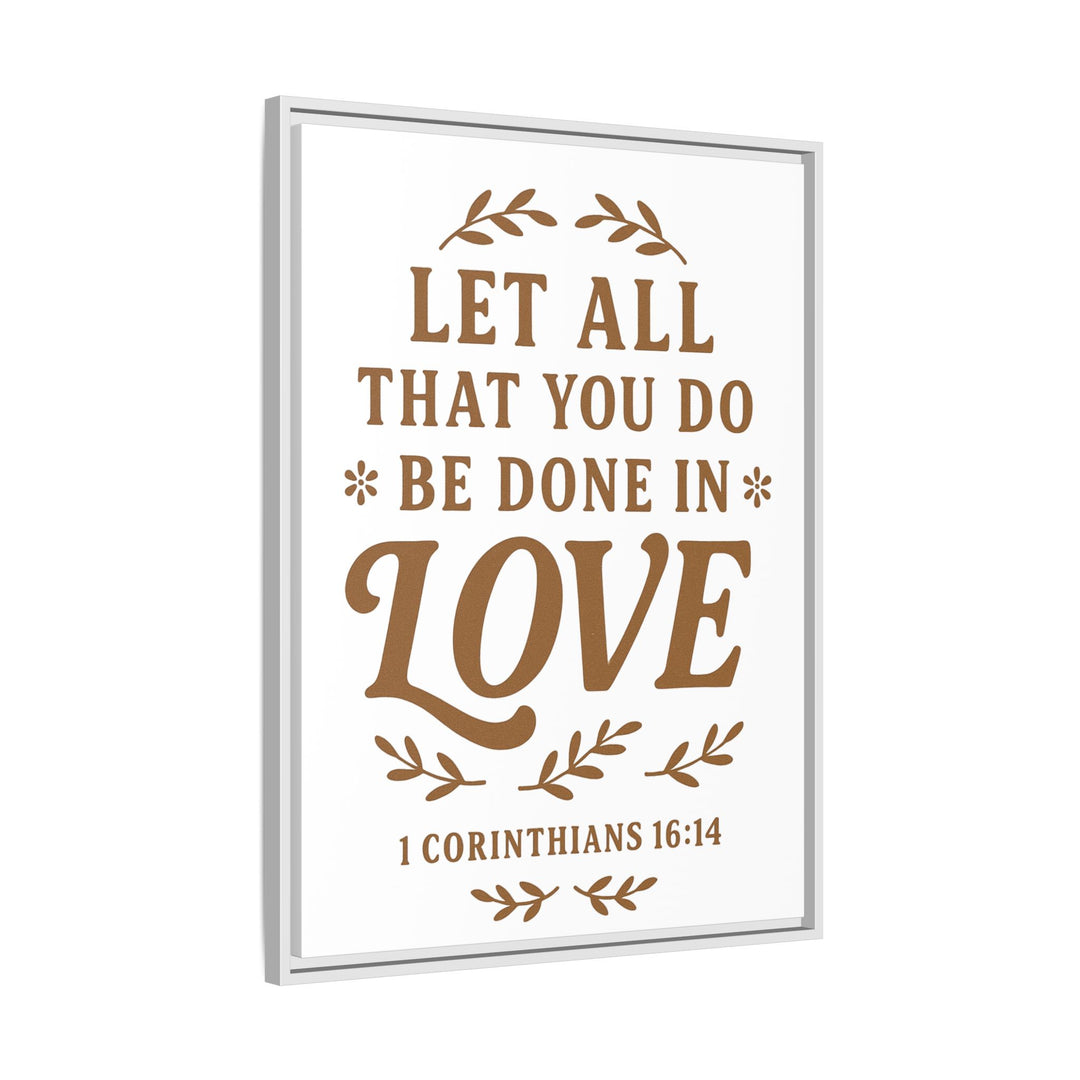"Let All That You Do Be Done in Love" - Framed Canvas